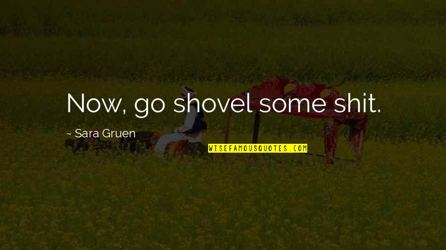 Lover Unbound Quotes By Sara Gruen: Now, go shovel some shit.