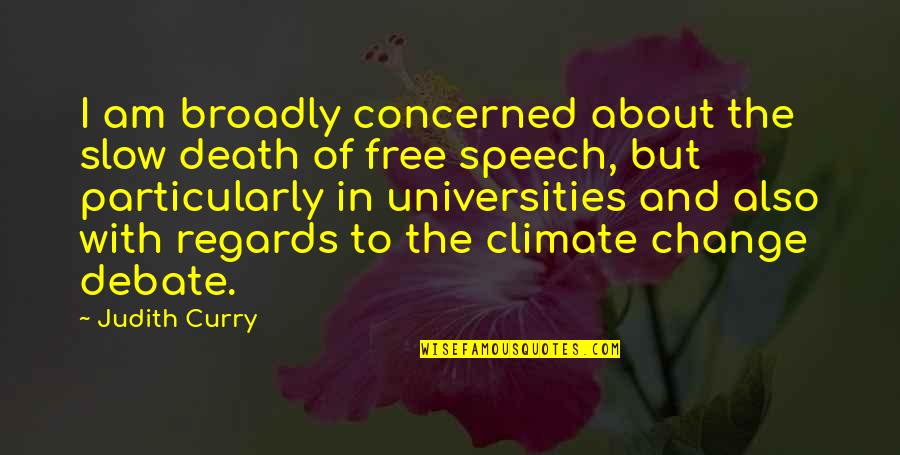 Loveramics Quotes By Judith Curry: I am broadly concerned about the slow death Loveramics Quotes By Judith Curry: I am broadly concerned about the slow death