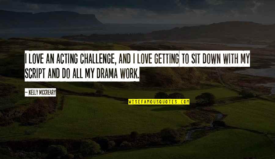 Loveramics Quotes By Kelly McCreary: I love an acting challenge, and I love