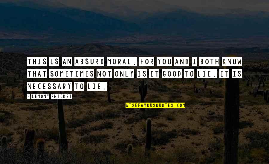 Loveramics Quotes By Lemony Snicket: This is an absurd moral, for you and Loveramics Quotes By Lemony Snicket: This is an absurd moral, for you and
