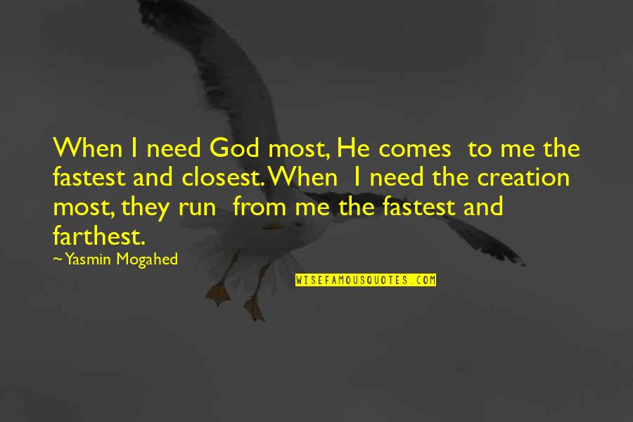 Loverine Mitchell Quotes By Yasmin Mogahed: When I need God most, He comes to