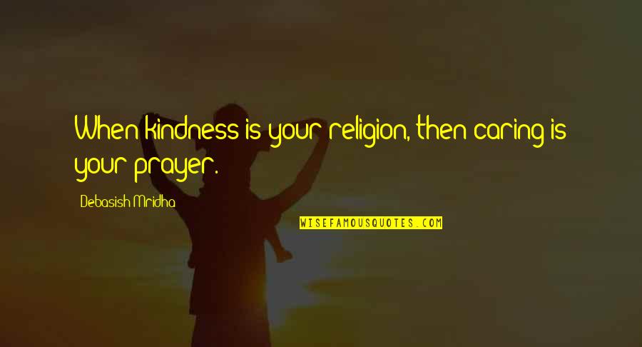 Loverini Quotes By Debasish Mridha: When kindness is your religion, then caring is