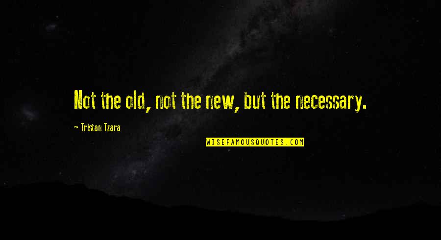 Loverless Quotes By Tristan Tzara: Not the old, not the new, but the Loverless Quotes By Tristan Tzara: Not the old, not the new, but the