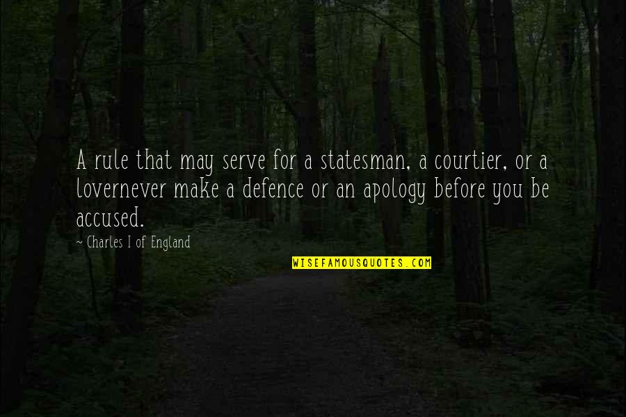 Lovernever Quotes By Charles I Of England: A rule that may serve for a statesman, Lovernever Quotes By Charles I Of England: A rule that may serve for a statesman,
