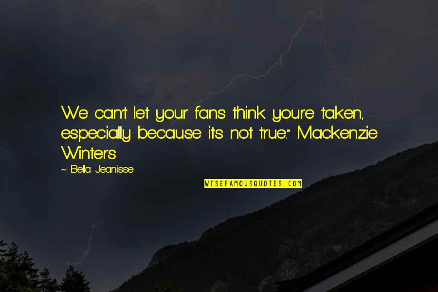 Lovers And Bestfriends Quotes By Bella Jeanisse: We can't let your fans think you're taken,