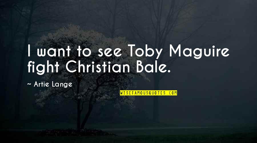 Lovers And Business Partners Quotes By Artie Lange: I want to see Toby Maguire fight Christian