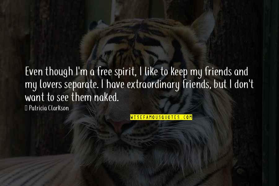 Lovers And Friends Quotes By Patricia Clarkson: Even though I'm a free spirit, I like