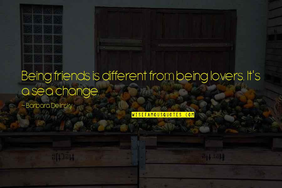 Lovers And Friendship Quotes By Barbara Delinsky: Being friends is different from being lovers. It's