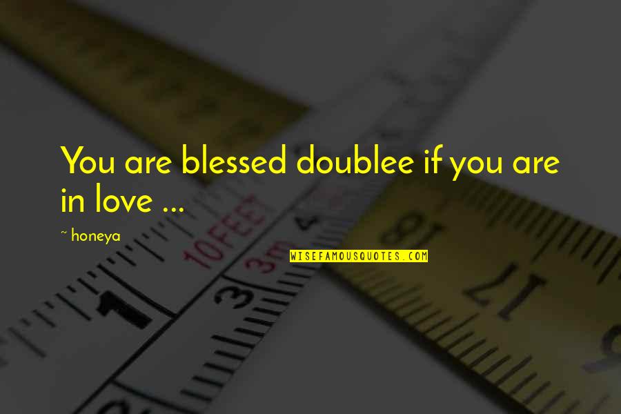 Lovers Day Quotes By Honeya: You are blessed doublee if you are in