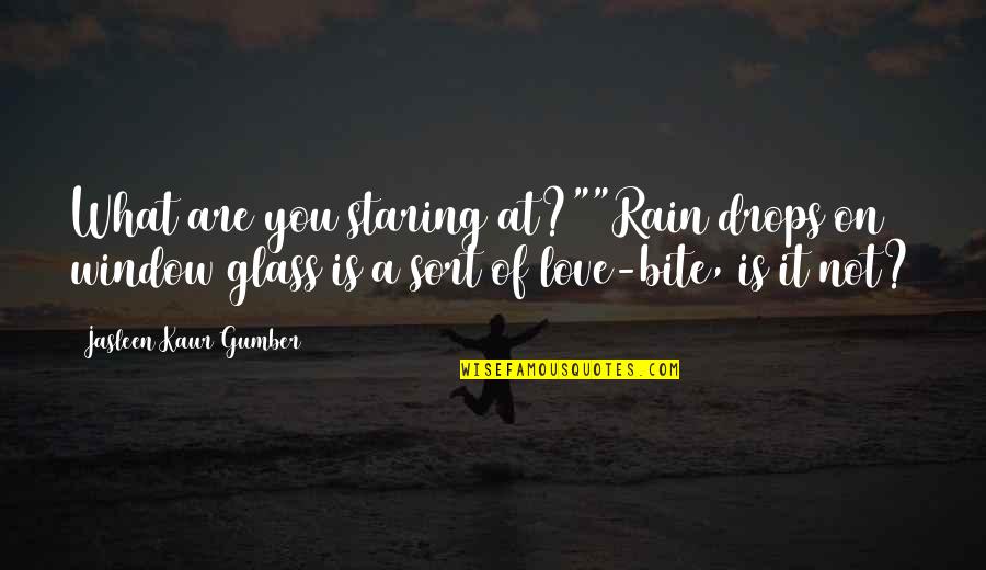 Lovers Day Quotes By Jasleen Kaur Gumber: What are you staring at?""Rain drops on window
