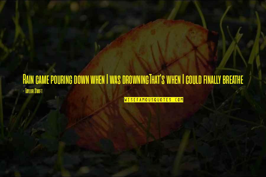 Lovers Discourse Movie Quotes By Taylor Swift: Rain came pouring down when I was drowningThat's