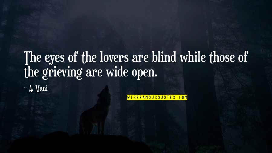 Lovers Eyes Quotes By A. Mani: The eyes of the lovers are blind while