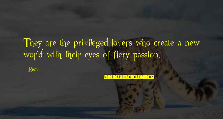 Lovers Eyes Quotes By Rumi: They are the privileged lovers who create a