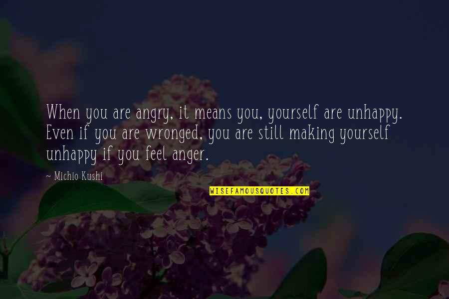 Lovers Fade Away Quotes By Michio Kushi: When you are angry, it means you, yourself Lovers Fade Away Quotes By Michio Kushi: When you are angry, it means you, yourself