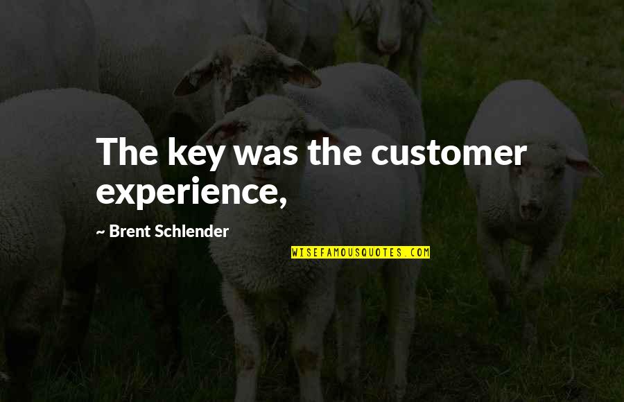 Lovers Fictional Quotes By Brent Schlender: The key was the customer experience, Lovers Fictional Quotes By Brent Schlender: The key was the customer experience,