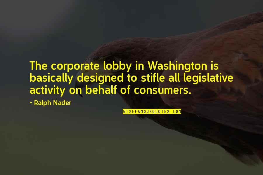 Lovers Fighting Quotes By Ralph Nader: The corporate lobby in Washington is basically designed