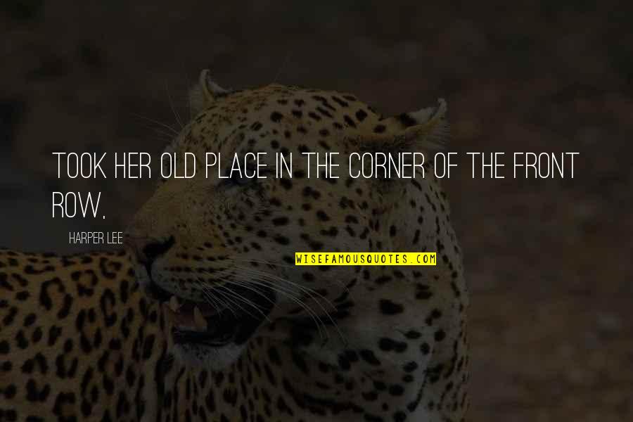 Lovers Growing Apart Quotes By Harper Lee: Took her old place in the corner of Lovers Growing Apart Quotes By Harper Lee: Took her old place in the corner of