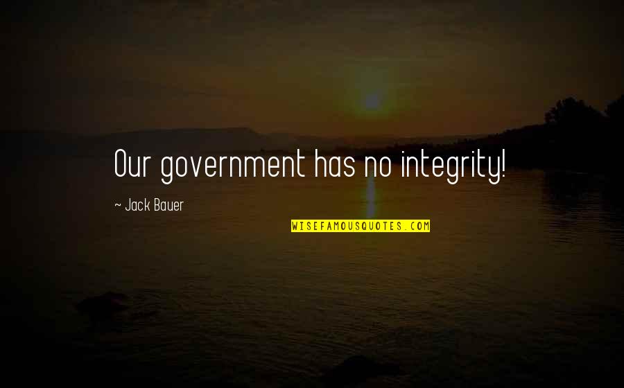 Lovers Life Living Quotes By Jack Bauer: Our government has no integrity!