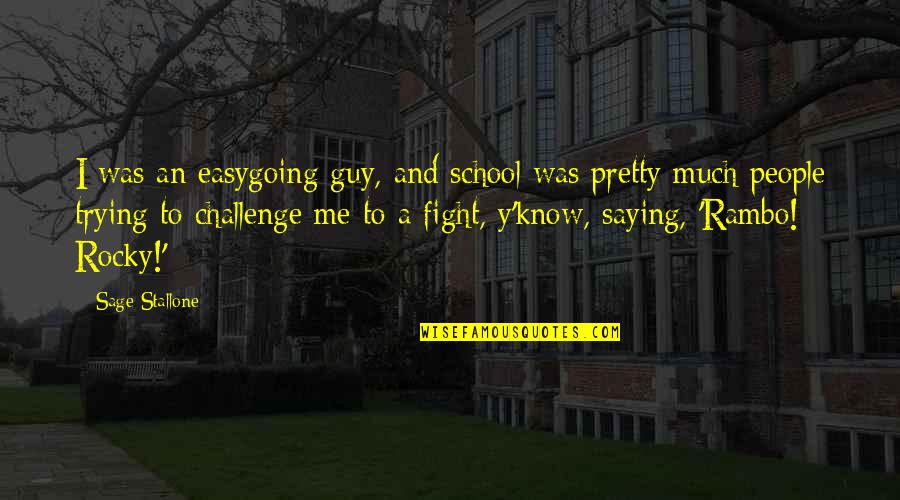 Lovers Look Quotes By Sage Stallone: I was an easygoing guy, and school was