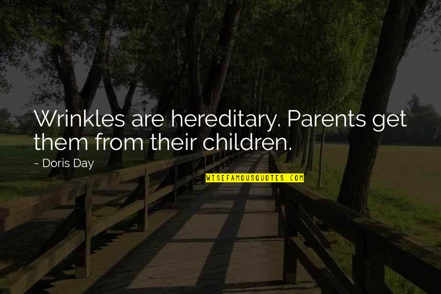 Lovers Mistake Quotes By Doris Day: Wrinkles are hereditary. Parents get them from their