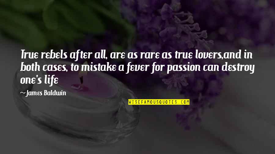 Lovers Mistake Quotes By James Baldwin: True rebels after all, are as rare as