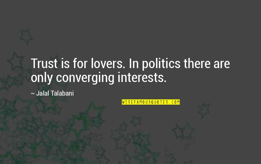 Lovers Only Quotes By Jalal Talabani: Trust is for lovers. In politics there are