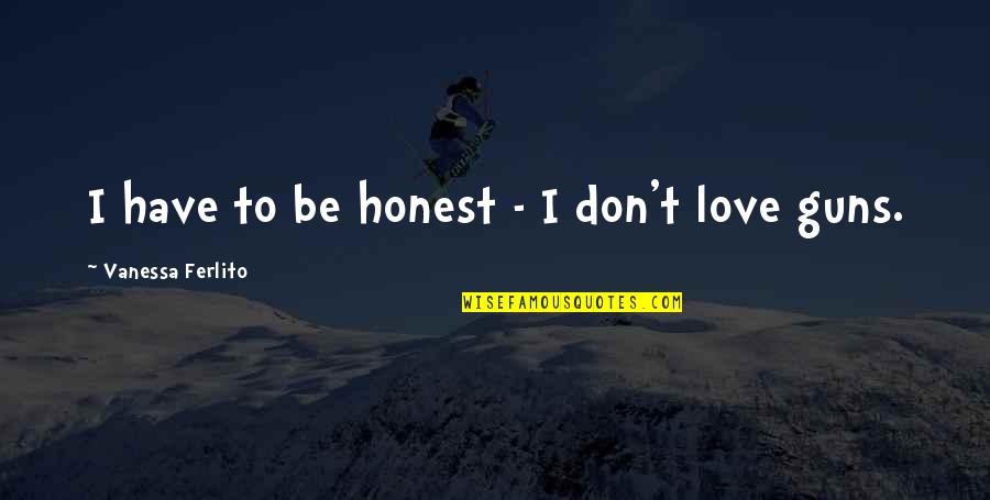 Lovers Paradise Quotes By Vanessa Ferlito: I have to be honest - I don't