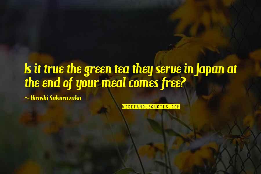 Lovers Phrases Quotes By Hiroshi Sakurazaka: Is it true the green tea they serve