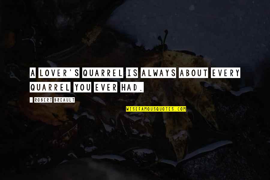 Lovers Quarrel Quotes By Robert Breault: A lover's quarrel is always about every quarrel Lovers Quarrel Quotes By Robert Breault: A lover's quarrel is always about every quarrel