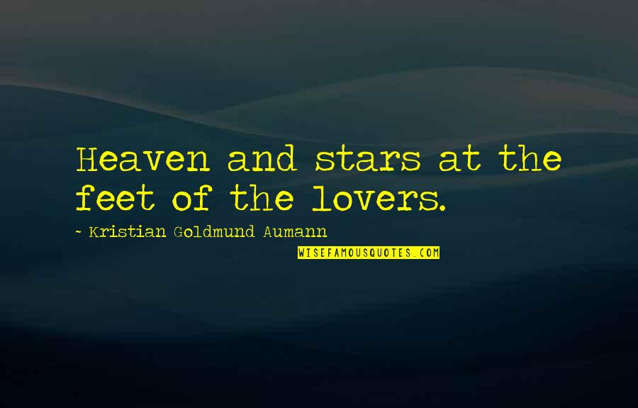 Lovers Quote Quotes By Kristian Goldmund Aumann: Heaven and stars at the feet of the