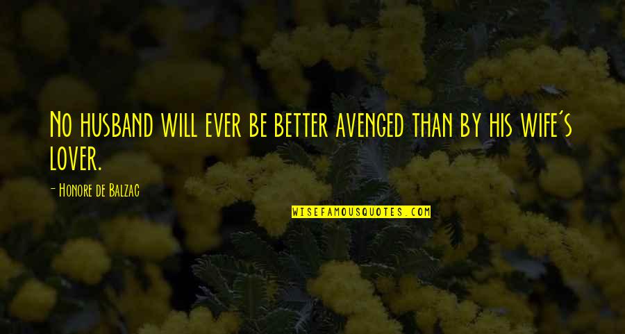 Lovers Quotes By Honore De Balzac: No husband will ever be better avenged than