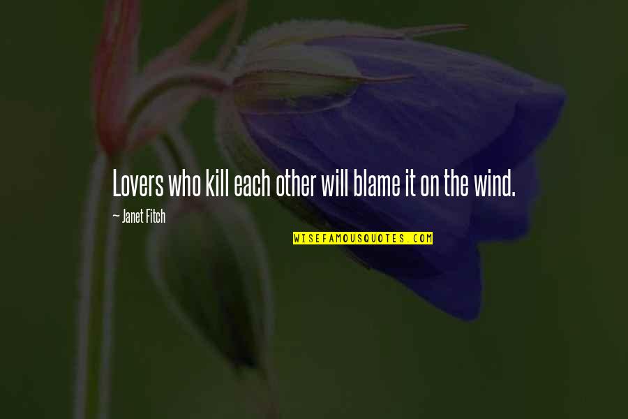 Lovers Quotes By Janet Fitch: Lovers who kill each other will blame it