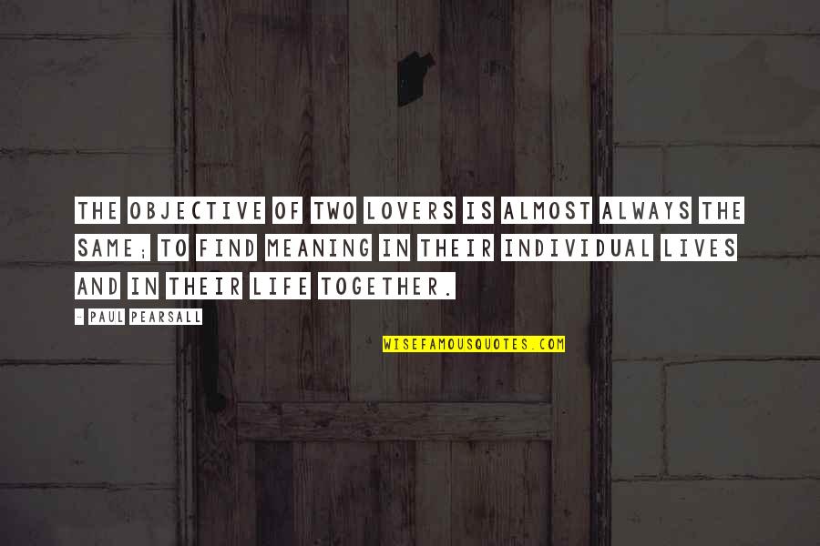 Lovers Relationship Quotes By Paul Pearsall: The objective of two lovers is almost always Lovers Relationship Quotes By Paul Pearsall: The objective of two lovers is almost always