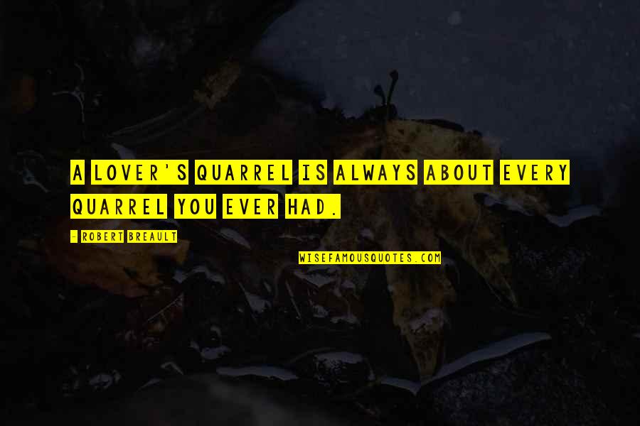 Lovers Relationship Quotes By Robert Breault: A lover's quarrel is always about every quarrel Lovers Relationship Quotes By Robert Breault: A lover's quarrel is always about every quarrel