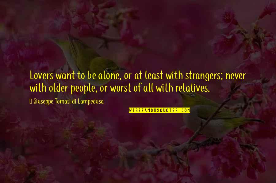 Lovers Strangers Quotes By Giuseppe Tomasi Di Lampedusa: Lovers want to be alone, or at least Lovers Strangers Quotes By Giuseppe Tomasi Di Lampedusa: Lovers want to be alone, or at least