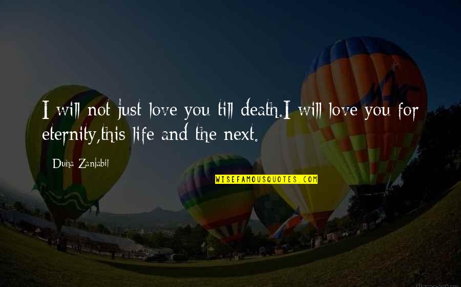 Lovers Thoughts Quotes By Duha Zanjabil: I will not just love you till death.I Lovers Thoughts Quotes By Duha Zanjabil: I will not just love you till death.I