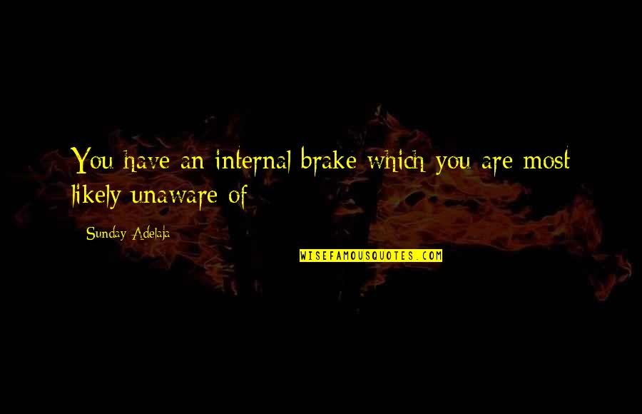 Lovers Thoughts Quotes By Sunday Adelaja: You have an internal brake which you are