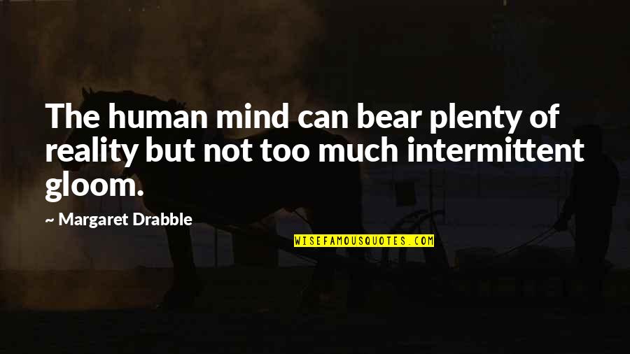 Lovers Together Again Quotes By Margaret Drabble: The human mind can bear plenty of reality