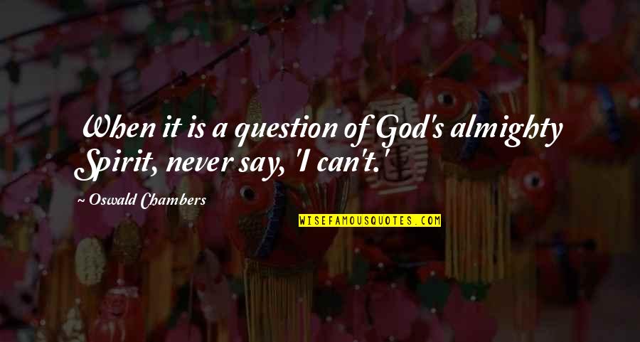 Lovers Turned Friends Quotes By Oswald Chambers: When it is a question of God's almighty