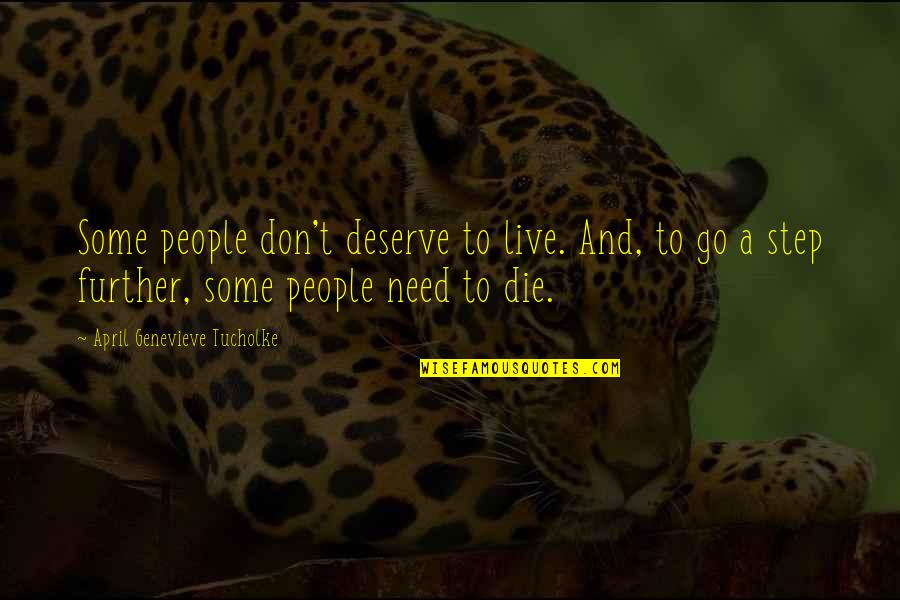Lovers Turning Into Friends Quotes By April Genevieve Tucholke: Some people don't deserve to live. And, to