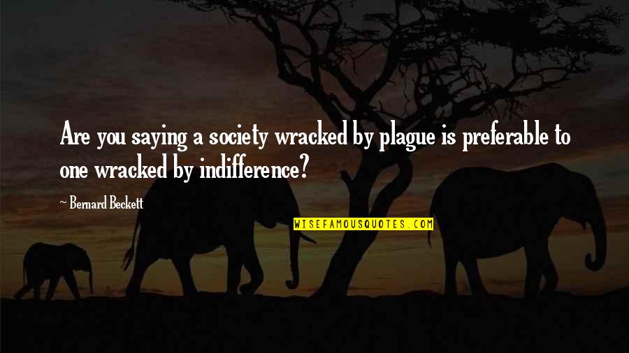 Lovers Turning Into Friends Quotes By Bernard Beckett: Are you saying a society wracked by plague