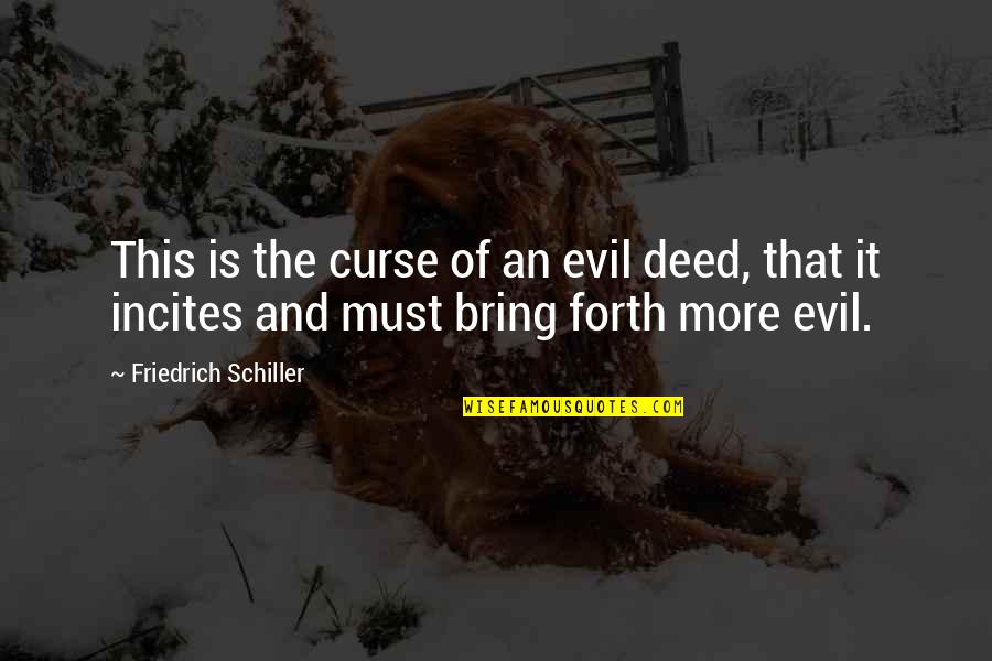 Lovers Who Can't Be Together Quotes By Friedrich Schiller: This is the curse of an evil deed, Lovers Who Can't Be Together Quotes By Friedrich Schiller: This is the curse of an evil deed,