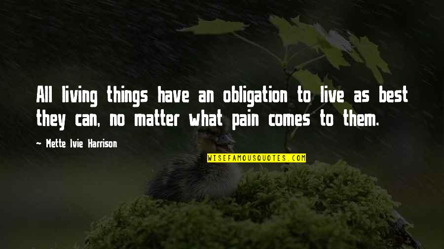 Lovers Who Can't Be Together Quotes By Mette Ivie Harrison: All living things have an obligation to live Lovers Who Can't Be Together Quotes By Mette Ivie Harrison: All living things have an obligation to live