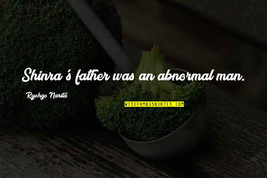 Lovers Who Can't Be Together Quotes By Ryohgo Narita: Shinra's father was an abnormal man. Lovers Who Can't Be Together Quotes By Ryohgo Narita: Shinra's father was an abnormal man.