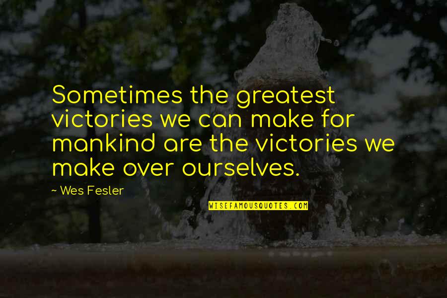 Loverspicture Quotes By Wes Fesler: Sometimes the greatest victories we can make for