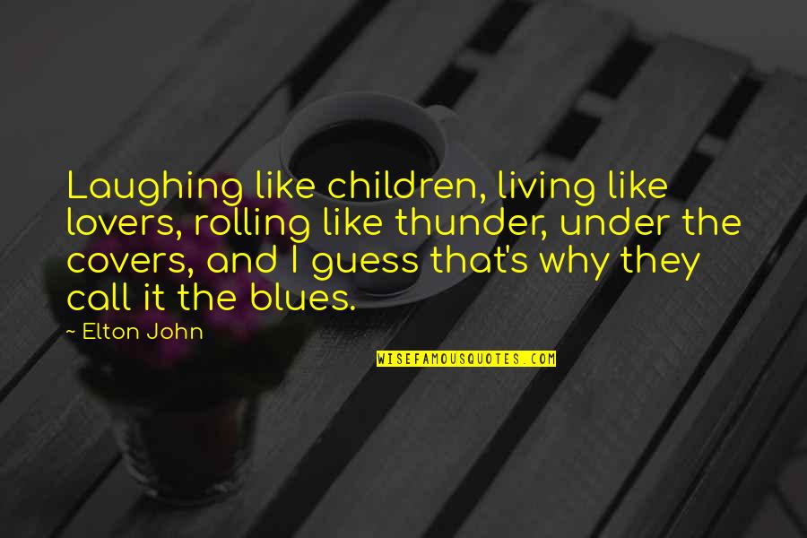 Lovers's Quotes By Elton John: Laughing like children, living like lovers, rolling like