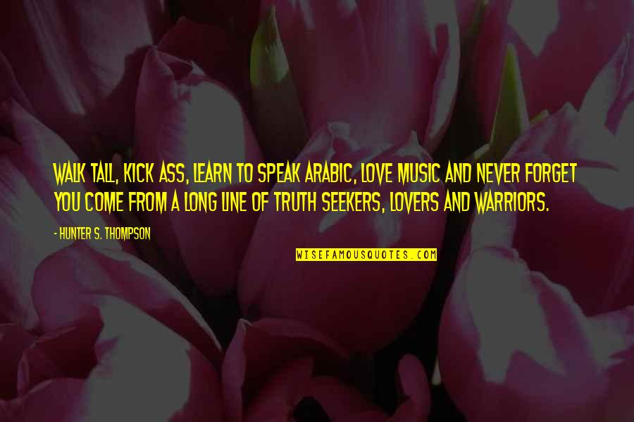 Lovers's Quotes By Hunter S. Thompson: Walk tall, kick ass, learn to speak Arabic,