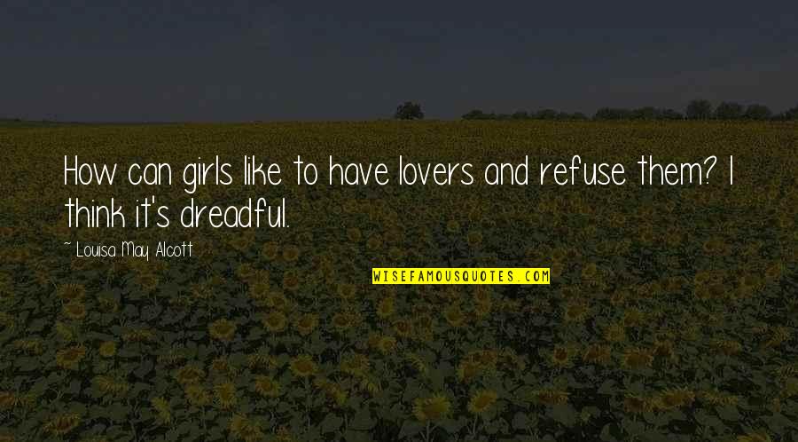 Lovers's Quotes By Louisa May Alcott: How can girls like to have lovers and Lovers's Quotes By Louisa May Alcott: How can girls like to have lovers and