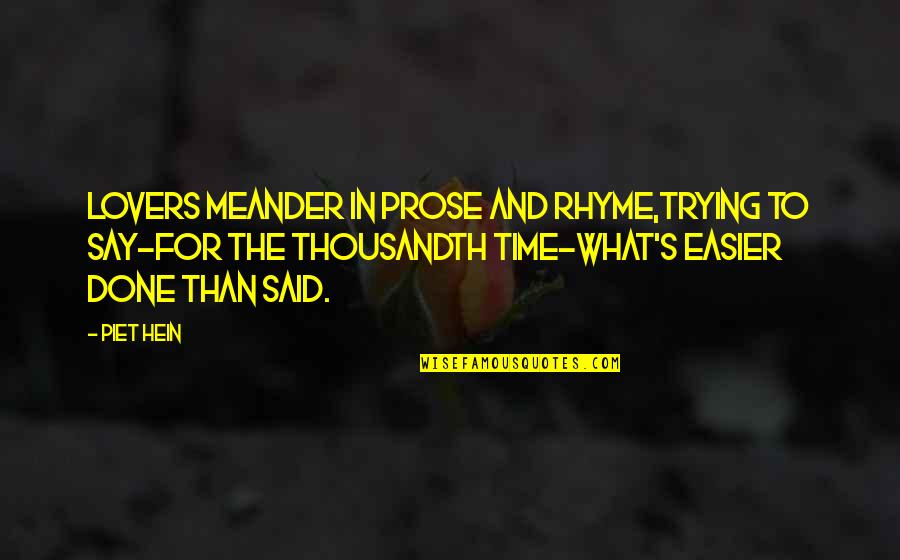 Lovers's Quotes By Piet Hein: Lovers meander in prose and rhyme,trying to say-for Lovers's Quotes By Piet Hein: Lovers meander in prose and rhyme,trying to say-for
