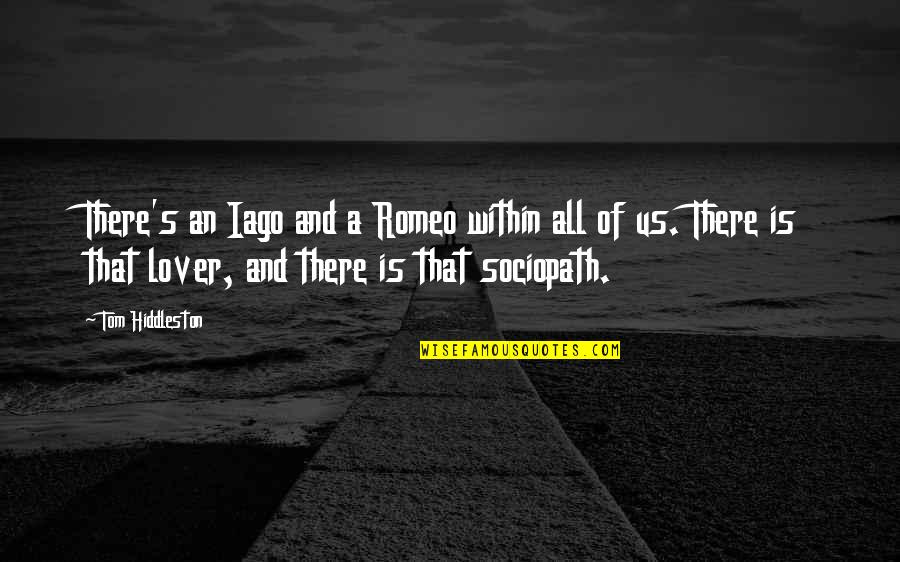 Lovers's Quotes By Tom Hiddleston: There's an Iago and a Romeo within all Lovers's Quotes By Tom Hiddleston: There's an Iago and a Romeo within all